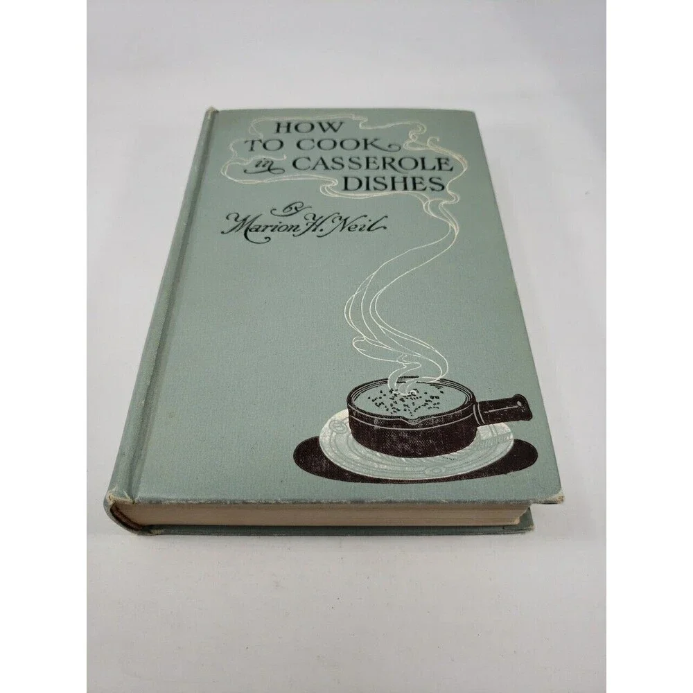 How To Cook in Casserole Dishes by Marion H Neil 1912 McKay Publishing Hardcover